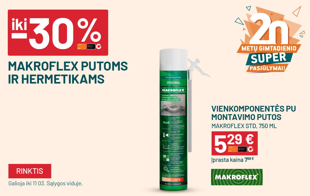 SPALIS gimtadienis (10 01 iki 11 03)  Iki -30% MAKROFLEX putoms ir hermetikams