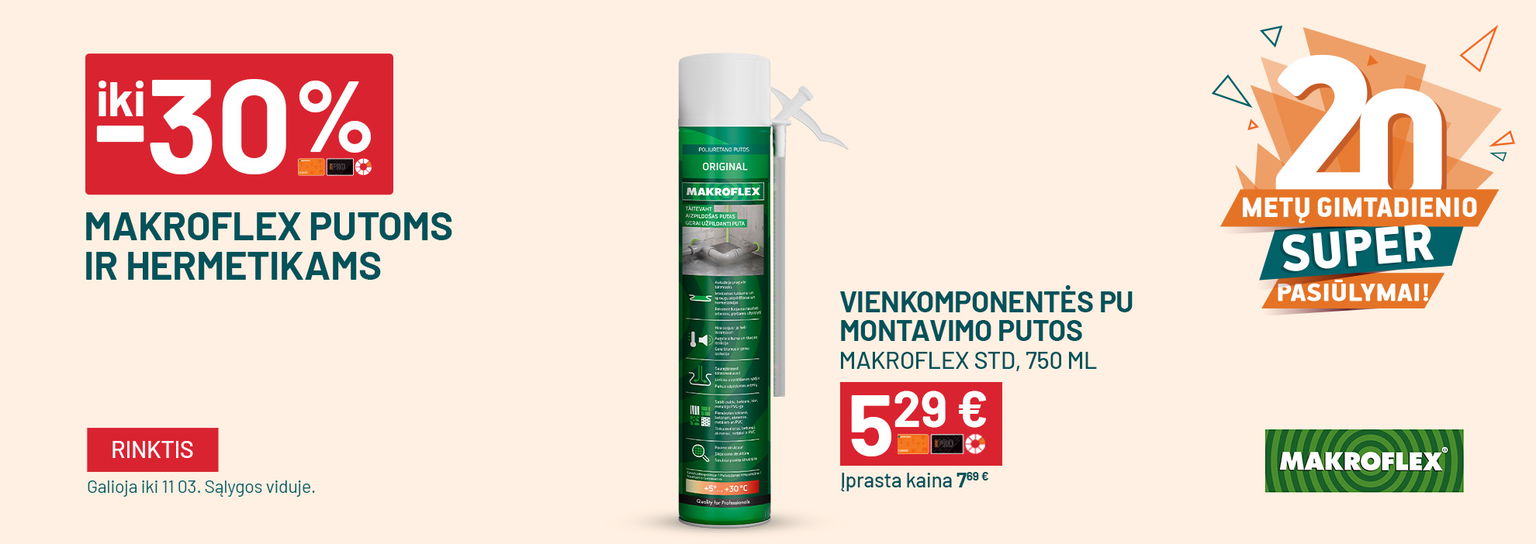 SPALIS gimtadienis (10 01 iki 11 03)  Iki -30% MAKROFLEX putoms ir hermetikams