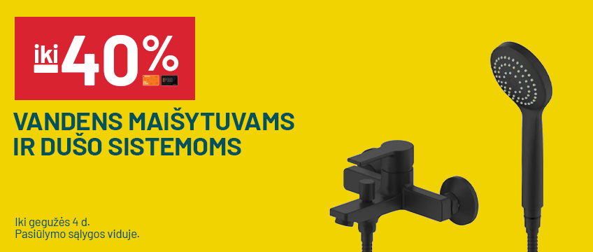 iki -40% Vandens maišytuvams ir dušo sistemoms
