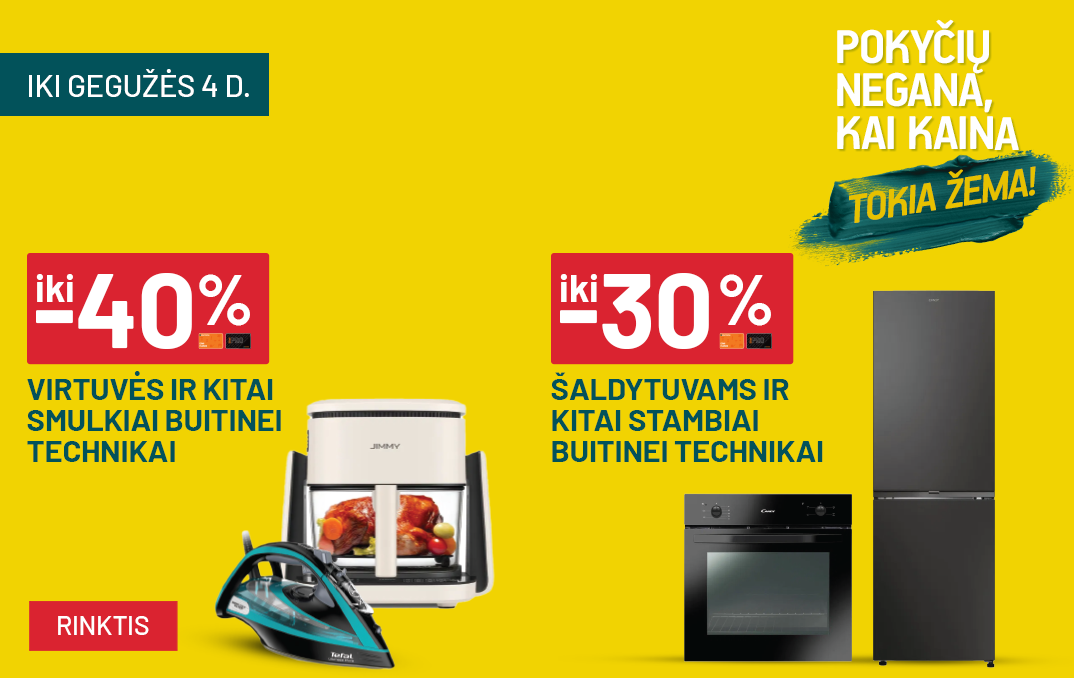 Pokyčių negana_Balandis 'iki -40% Virtuvės ir kitai smulkiai buitinei technikai ir iki -30% Šaldytuvams ir kitai stambiai buitinei technikai