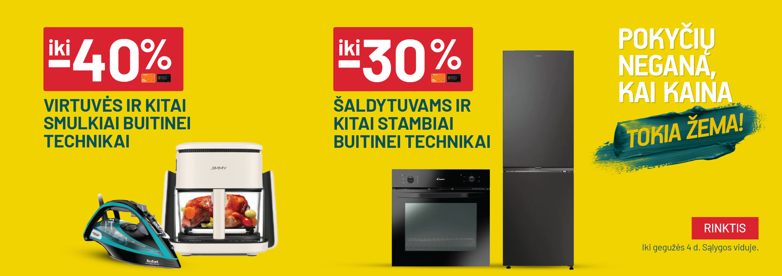 Pokyčių negana_Balandis 'iki -40% Virtuvės ir kitai smulkiai buitinei technikai ir iki -30% Šaldytuvams ir kitai stambiai buitinei technikai