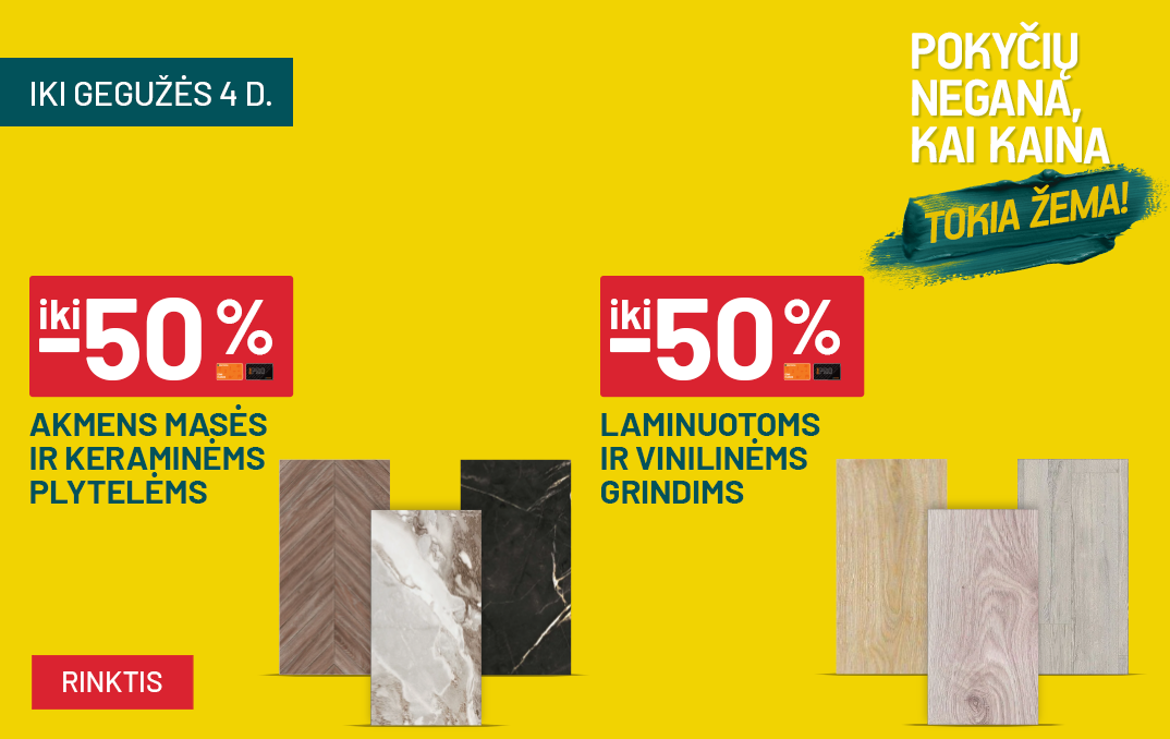 Pokyčių negana_Balandis iki -50% Akmens masės ir keraminėms plytelėms  ir  iki -50% Laminuotoms ir vinilinėms grindims