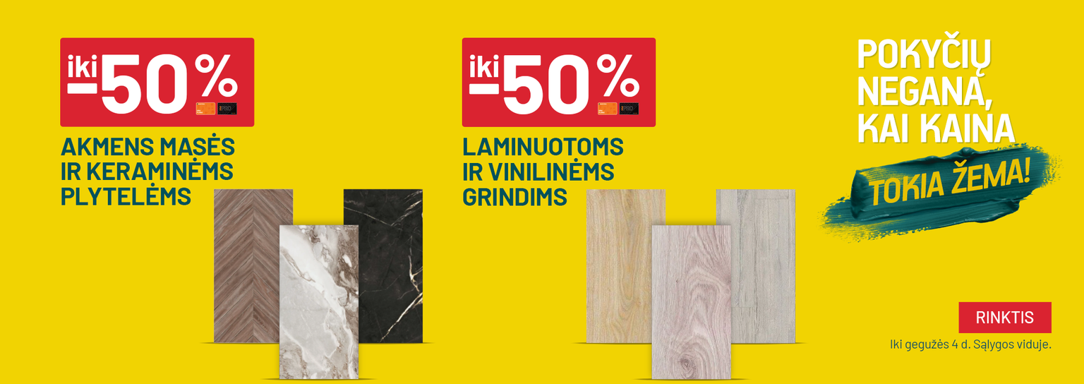Pokyčių negana_Balandis iki -50% Akmens masės ir keraminėms plytelėms  ir  iki -50% Laminuotoms ir vinilinėms grindims