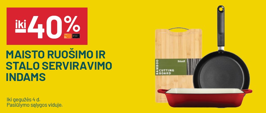 iki -40% Maisto ruošimo ir stalo serviravimo indams	