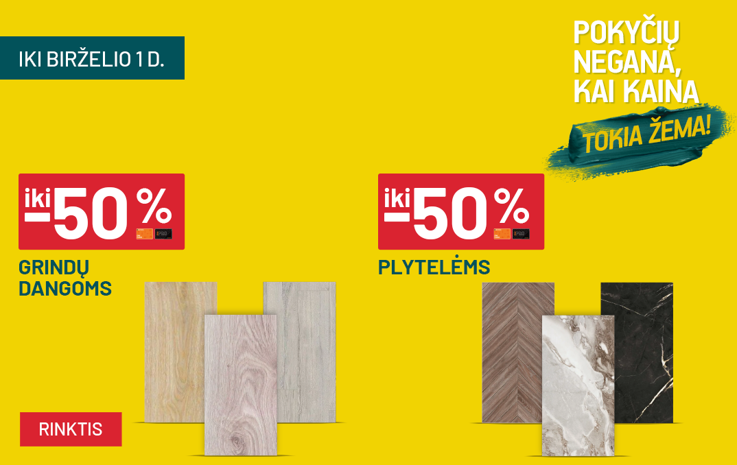 Pokyčių negana_gegužė iki -50% Grindų dangoms ir iki -50% Plytelėms