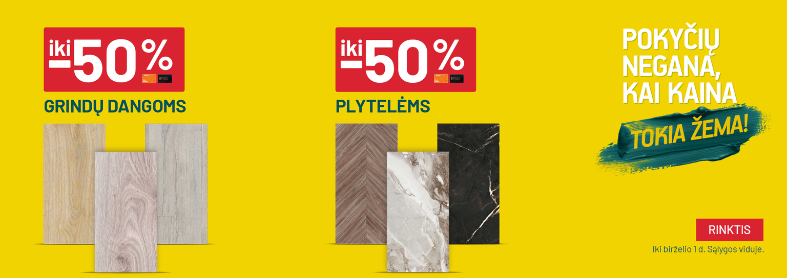 Pokyčių negana_gegužė iki -50% Grindų dangoms ir iki -50% Plytelėms