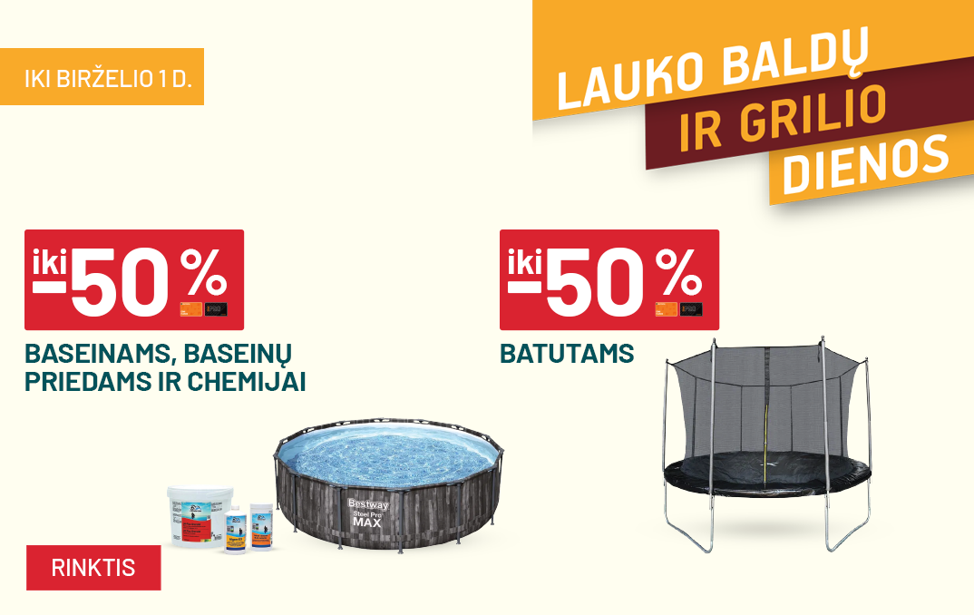 Lauko baldų ir grilio dienos 05 19 - 06 01 (-50% baseinams)