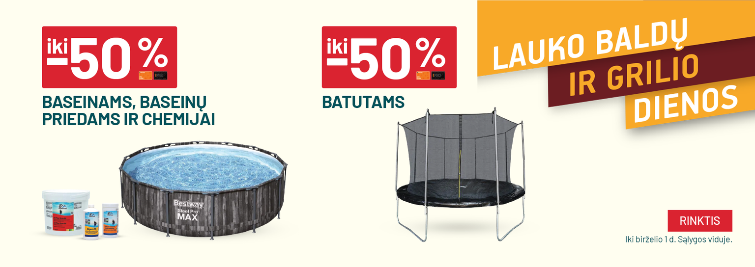 Lauko baldų ir grilio dienos 05 19 - 06 01 (-50% baseinams)