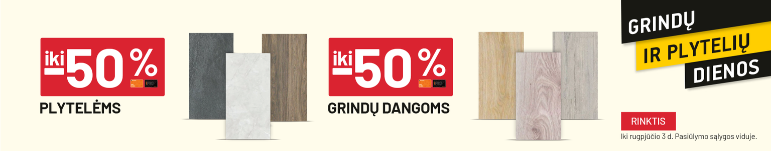 iki -50% Plytelėms ir iki -50% Grindų dangoms (grindų ir plytelių dienos) 