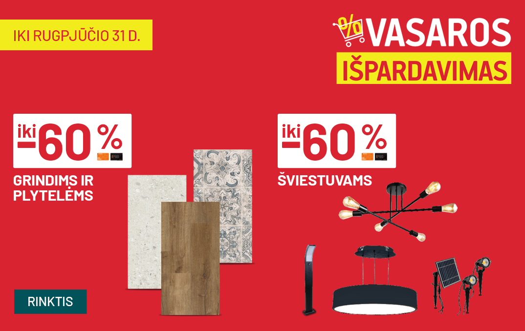RUGPJŪTIS - Vasaros išpardavimas - iki -60% Grindims ir plytelėms ir 'iki -60% Šviestuvams