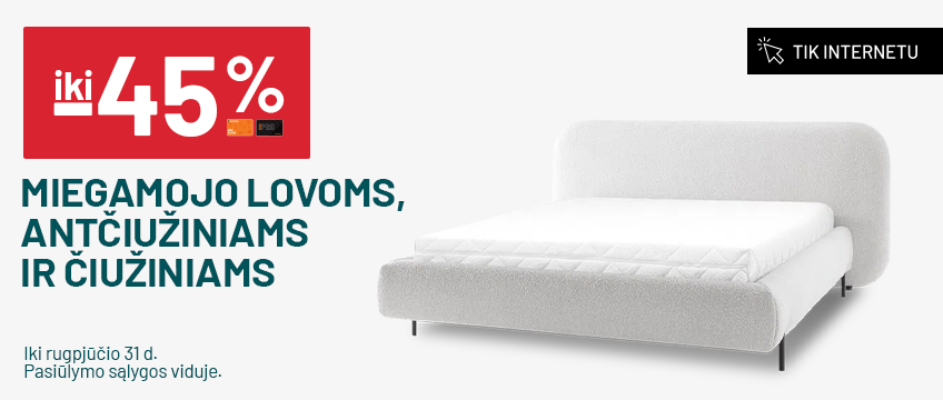 IKI -45% MIEGAMOJO LOVOMS, ANTČIUŽINIAMS IR ČIUŽINIAMS