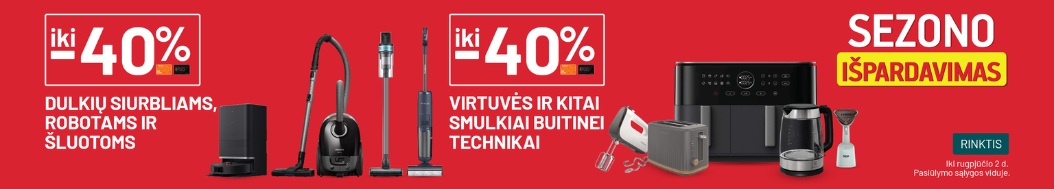 iki -40% Dulkių siurbliams, robotams ir šluotoms	/ iki -40% Virtuvės ir kitai smulkiai buitinei technikai