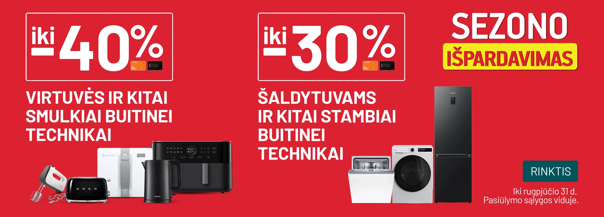 iki -40% Virtuvės ir kitai smulkiai buitinei technikai / iki -30% Šaldytuvams ir kitai stambiai buitinei technikai	