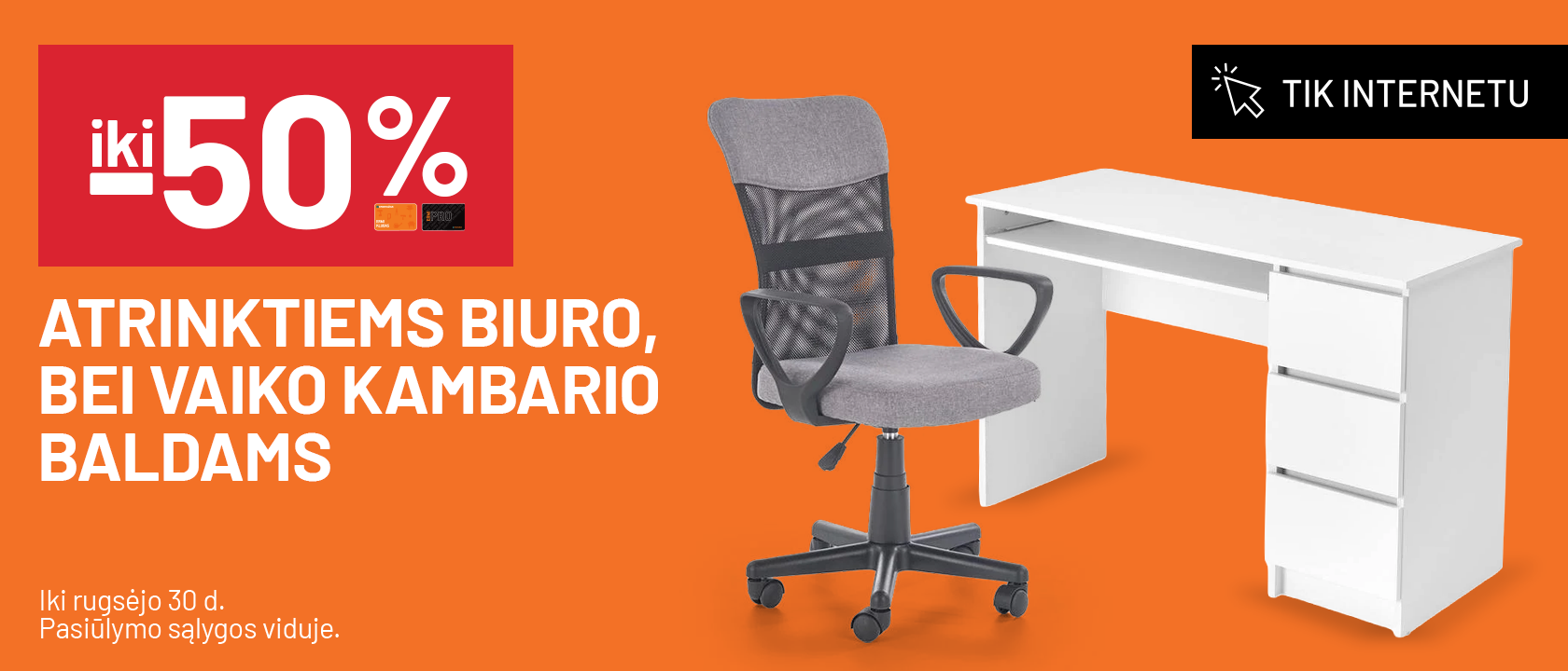  IKI -50% atrinktiems Biuro, bei vaiko kambario baldams