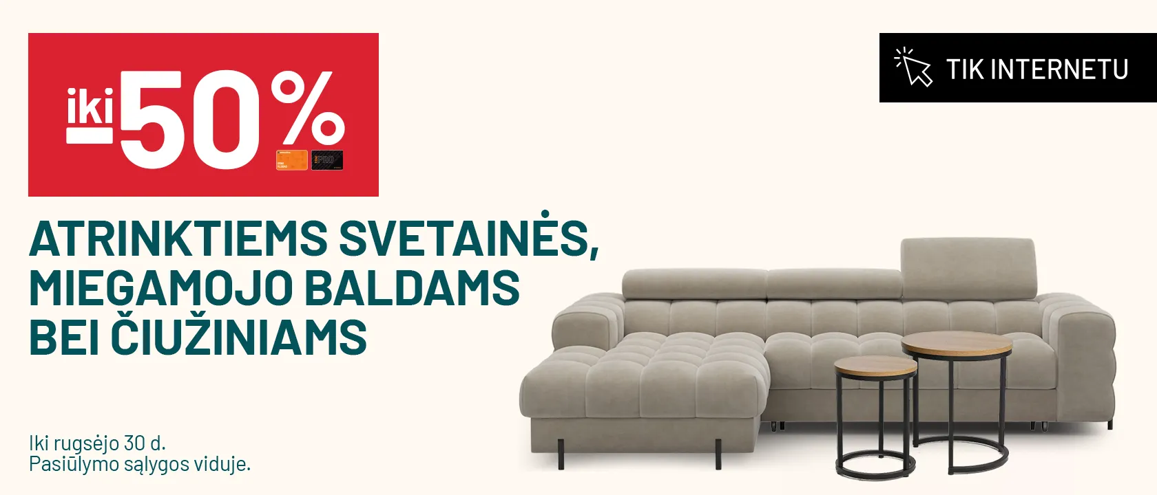  Iki -50%  atrinktiems svetainės, miegamojo baldams, bei čiužiniams