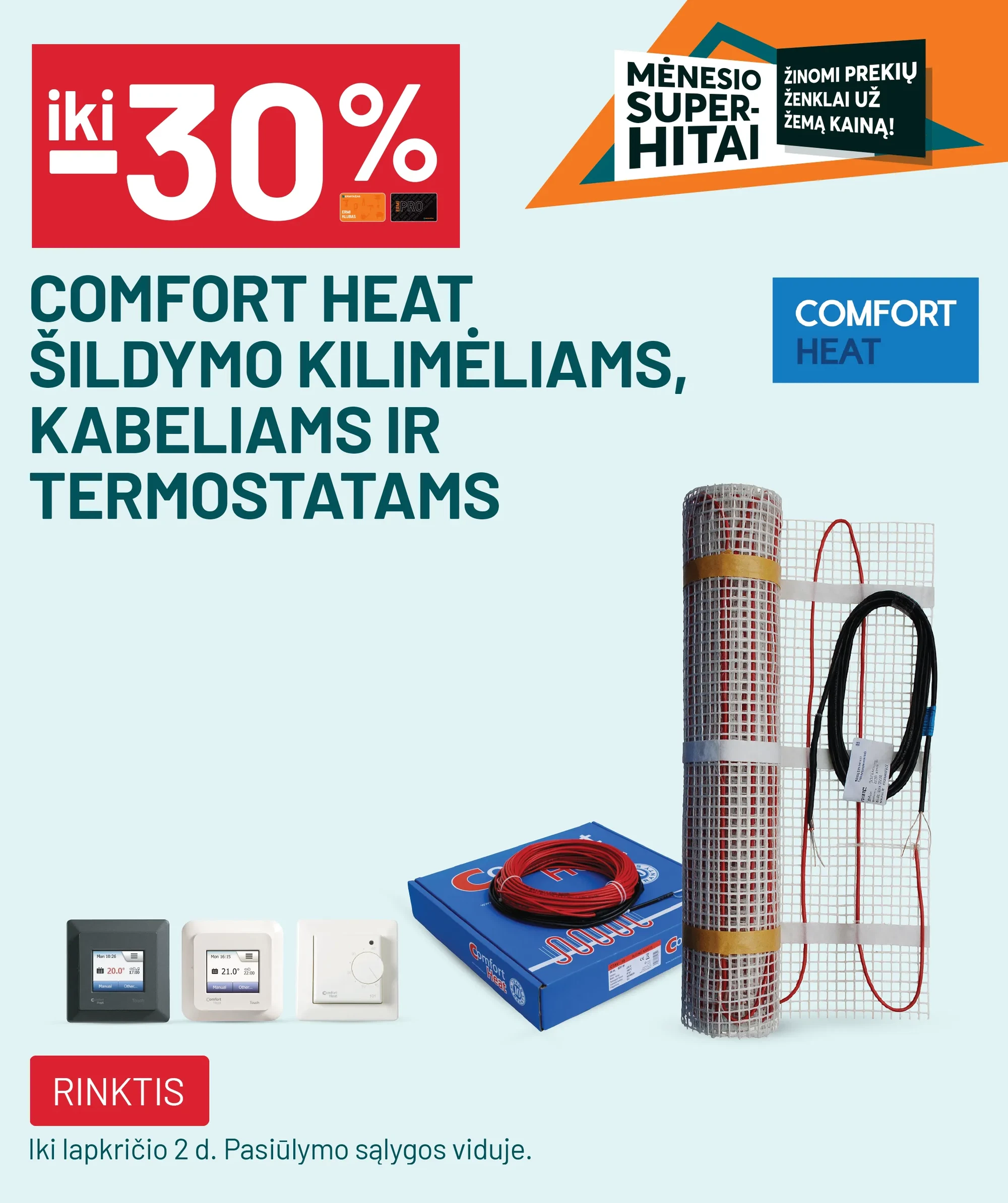 iki -30% COMFORT HEAT šildymo kilimėliams, kabeliams ir termostatams