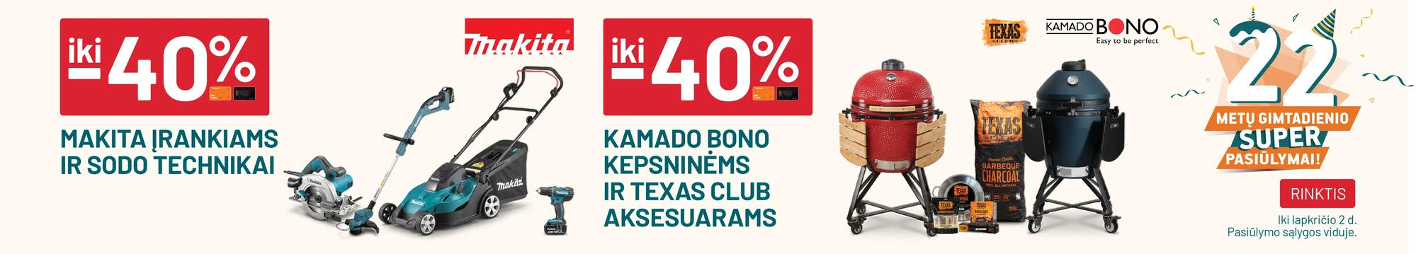 iki -40% MAKITA įrankiams ir sodo technikai / iki -40% KAMADO BONO kepsninėms ir Texas Club aksesuarams